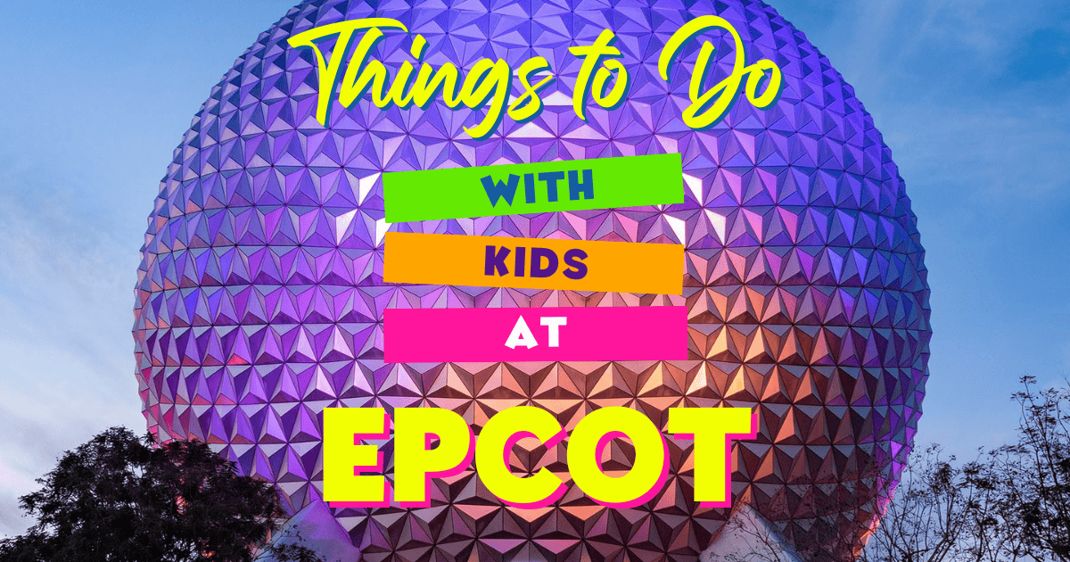 Guide to Visiting Epcot with Kids