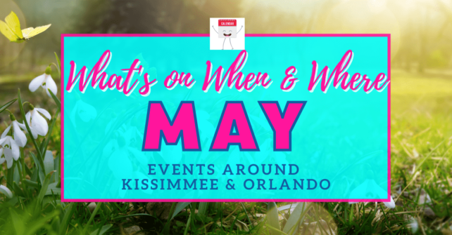 May In Orlando And Central Florida 2021 Event Guide Orlando Insider Vacations