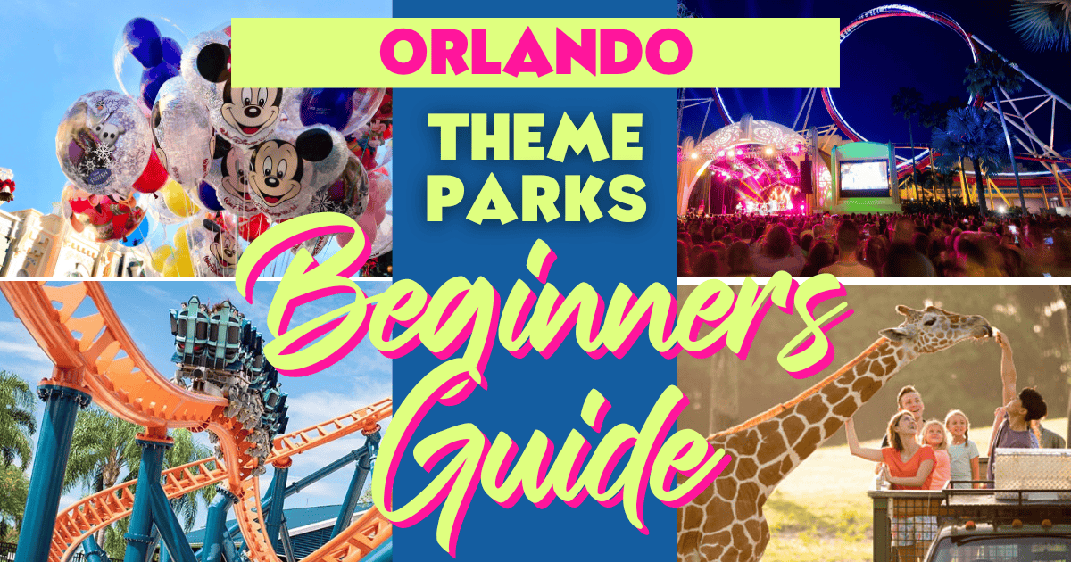 Orlando Theme Parks - A Beginners Guide •