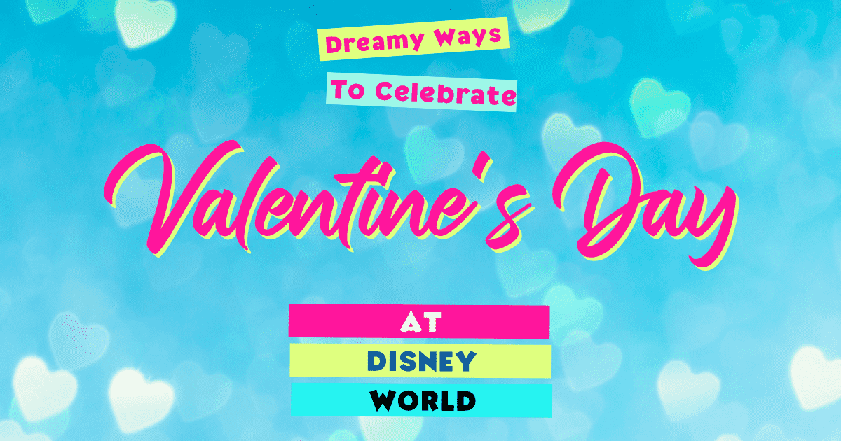 Valentine's Day at Disney World Dreamy Ways to Celebrate